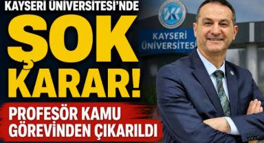 Kayseri Üniversitesi’nde Şok Karar! Profesör Kamu Görevinden Çıkarıldı