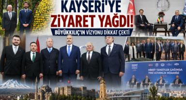 Kayseri’ye Ziyaret Yağdı! Büyükkılıç’ın Vizyonu Dikkat Çekti