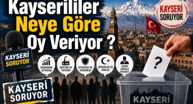 Kayserililer Neye Göre Oy Veriyor ?