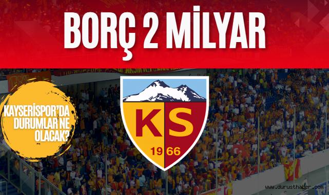 Kayserispor'un Borcu 2 Milyar TL!