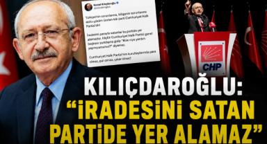 Kılıçdaroğlu: “İradesini Satan Partide Yer Alamaz”
