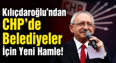 Kılıçdaroğlu’ndan CHP’de Belediyeler İçin Yeni Hamle!