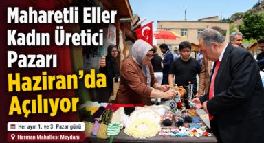 Maharetli Eller Kadın Üretici Pazarı Haziran’da Açılıyor