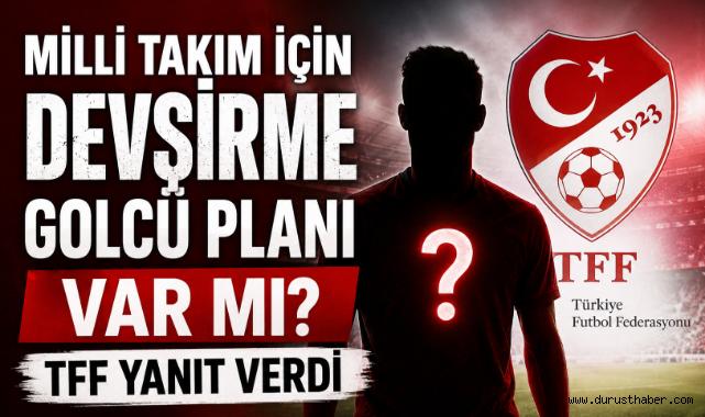 Milli Takım İçin Devşirme Golcü Planı Var Mı? TFF Yanıt Verdi