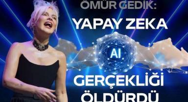 Ömür Gedik: Yapay Zeka Gerçekliği Öldürdü
