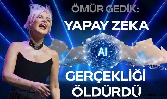 Ömür Gedik: Yapay Zeka Gerçekliği Öldürdü