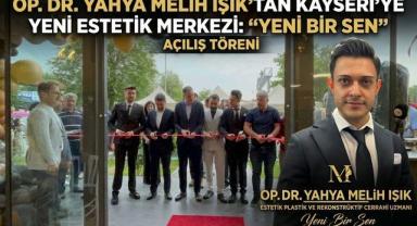 Op. Dr. Yahya Melih Işık’tan Kayseri’ye Yeni Estetik Merkezi: