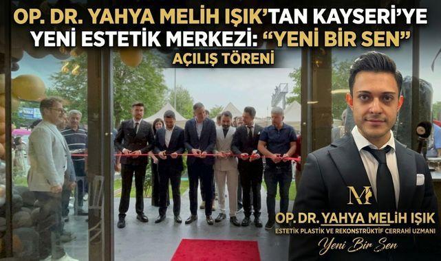 Op. Dr. Yahya Melih Işık’tan Kayseri’ye Yeni Estetik Merkezi: