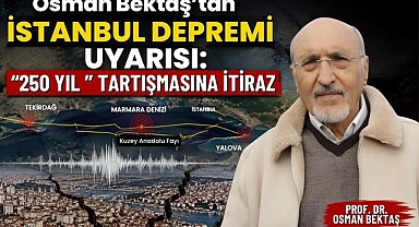Osman Bektaş'tan İstanbul Depremi Uyarısı: 