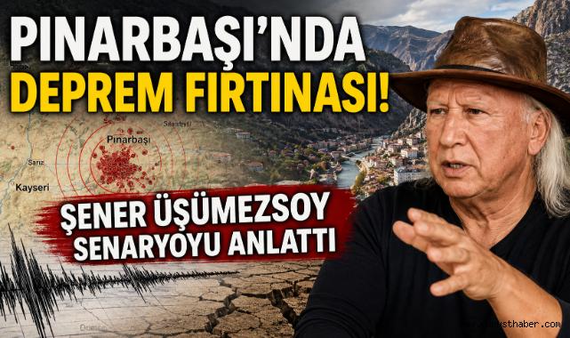 Pınarbaşı’nda Deprem Fırtınası! Şener Üşümezsoy Senaryoyu Anlattı