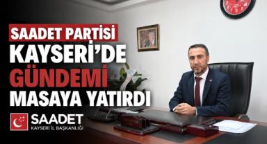 Saadet Partisi Kayseri’de Gündemi Masaya Yatırdı