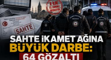 Sahte İkamet Ağına Büyük Darbe: 64 Gözaltı