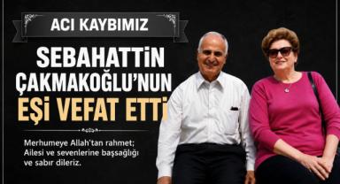 Sebahattin Çakmakoğlu’nun Eşi Vefat Etti