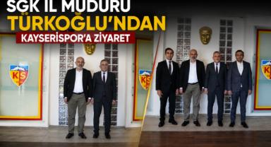 SGK İl Müdürü Türkoğlu’ndan Kayserispor’a Ziyaret