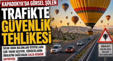 Tehlikenin Farkında Mısınız? Kapadokya'da Balonlar Otoyola İniyor, Sürücüler Risk Altında!