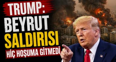 Trump: Beyrut Saldırısı Hiç Hoşuma Gitmedi