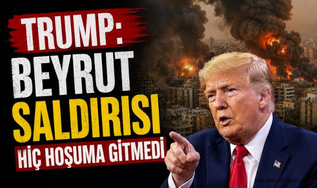 Trump: Beyrut Saldırısı Hiç Hoşuma Gitmedi
