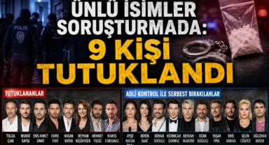 Ünlü İsimler Soruşturmada: 9 Kişi Tutuklandı