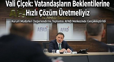 Vali Çiçek: Beklentilere Hızlı Çözüm Üretmeliyiz