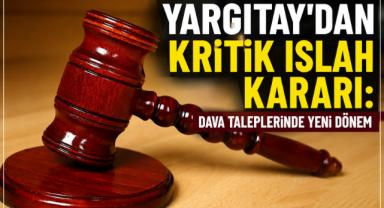Yargıtay’dan Kritik Islah Kararı: Dava Taleplerinde Yeni Dönem