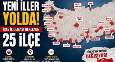 Yeni İller Yolda! İşte İl Olması Beklenen 25 İlçe