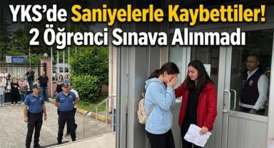 YKS’de Saniyelerle Kaybettiler! 2 Öğrenci Sınava Alınmadı