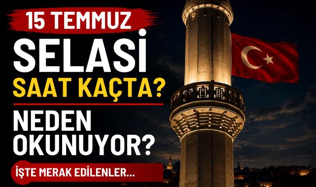 15 Temmuz Selası Saat Kaçta? Neden Okunuyor?
