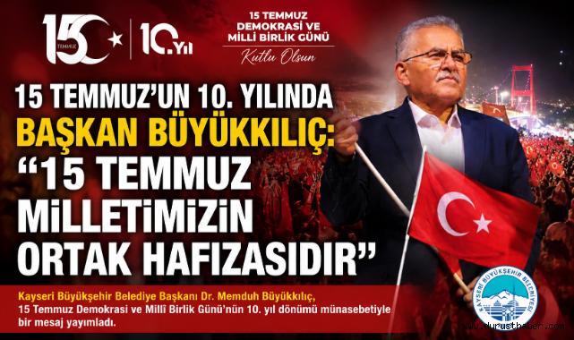 15 Temmuz’un 10. Yılında Başkan Büyükkılıç: “15 Temmuz Milletimizin Ortak Hafızasıdır”