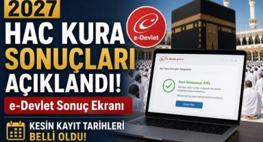 2027 Hac Kura Sonuçları Açıklandı! e-Devlet Sonuç Ekranı ve Kesin Kayıt Tarihleri