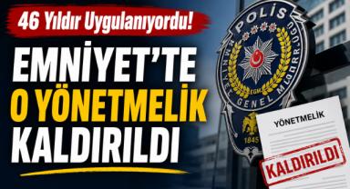 46 Yıldır Uygulanıyordu! Emniyet'te O Yönetmelik Kaldırıldı