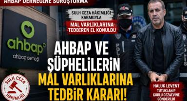 AHBAP Derneği ve şüphelilerin mal varlıklarına tedbir kararı