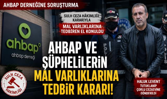 AHBAP Derneği ve şüphelilerin mal varlıklarına tedbir kararı