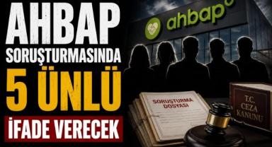 Ahbap Soruşturmasında 5 Ünlü İfade Verecek