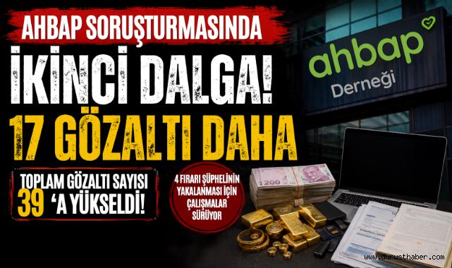 Ahbap soruşturmasında ikinci dalga! 17 gözaltı daha