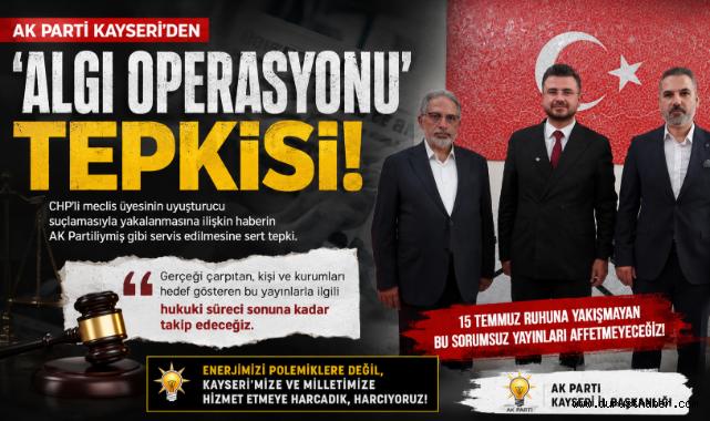 AK Parti Kayseri'den 'algı operasyonu' tepkisi