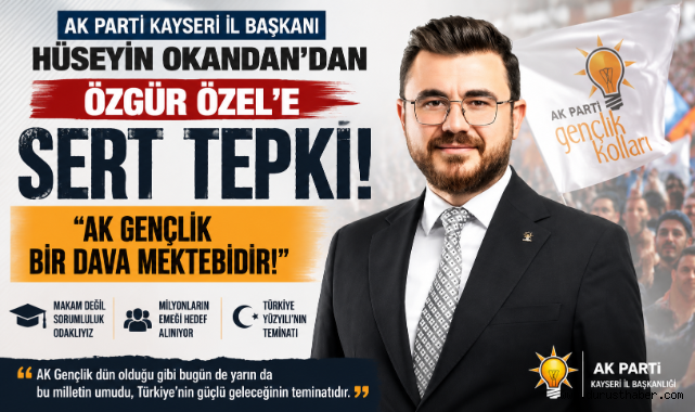 AK Parti Kayseri İl Başkanı'ndan Özgür Özel'e Sert Tepki: