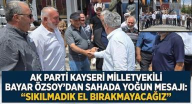 AK Parti Kayseri Milletvekili Bayar Özsoy’dan Sahada Yoğun Mesai: 