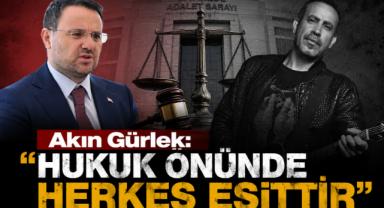 Akın Gürlek: ''Hukuk Önünde Herkes Eşittir''