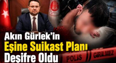 Akın Gürlek’in Eşine Suikast Planı Deşifre Oldu