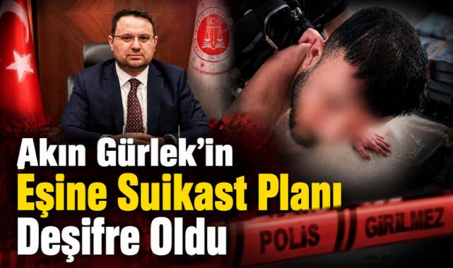Akın Gürlek’in Eşine Suikast Planı Deşifre Oldu
