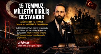 Ali Özcan: 15 Temmuz, Milletin Diriliş Destanıdır