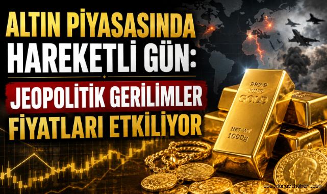 Altın Piyasasında Hareketli Gün: Jeopolitik Gerilimler Fiyatları Etkiliyor