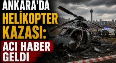 Ankara’da Helikopter Kazası: Acı Haber Geldi