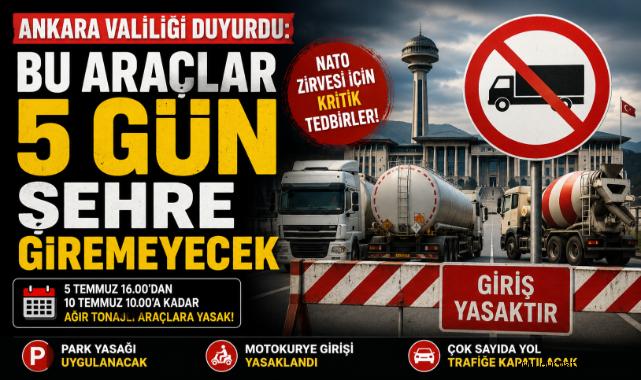 Ankara Valiliği Duyurdu: Bu Araçlar 5 Gün Şehre Giremeyecek