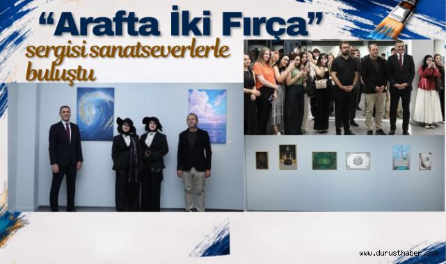 “Arafta İki Fırça” Sergisi Sanatseverlerle Buluştu