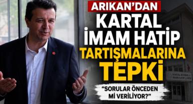 Arıkan’dan Kartal İmam Hatip Tartışmalarına Tepki
