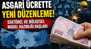 Asgari Ücrette Yeni Düzenleme! Sektörel ve Bölgesel Model Hazırlığı Başladı