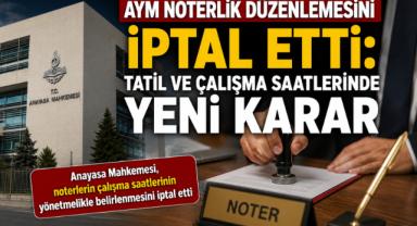 AYM Noterlik Düzenlemesini İptal Etti: Tatil ve Çalışma Saatlerinde Yeni Karar