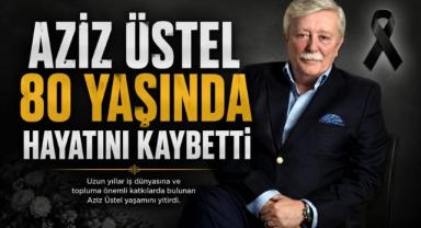 Aziz Üstel 80 yaşında hayatını kaybetti