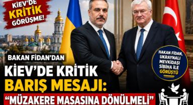 Bakan Fidan'dan Kiev'de Kritik Barış Mesajı: 